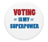 Round button with the words "VOTING IS MY SUPERPOWER" in bold red and blue letters, with two blue check marks on either side of "IS MY.